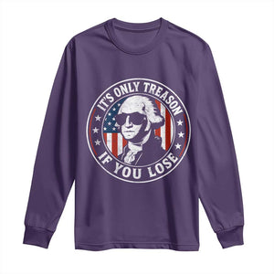 It Is Only Treason If You Lose George Washington Long Sleeve Shirt Funny 4th of July