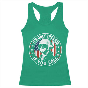 It Is Only Treason If You Lose George Washington Racerback Tank Top Funny 4th of July