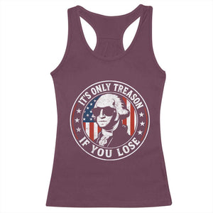 It Is Only Treason If You Lose George Washington Racerback Tank Top Funny 4th of July