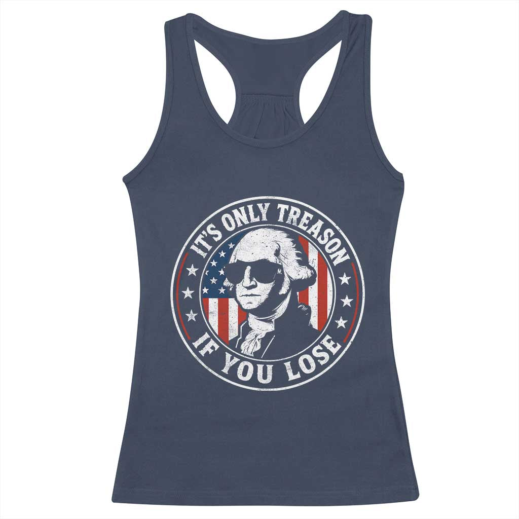 It Is Only Treason If You Lose George Washington Racerback Tank Top Funny 4th of July