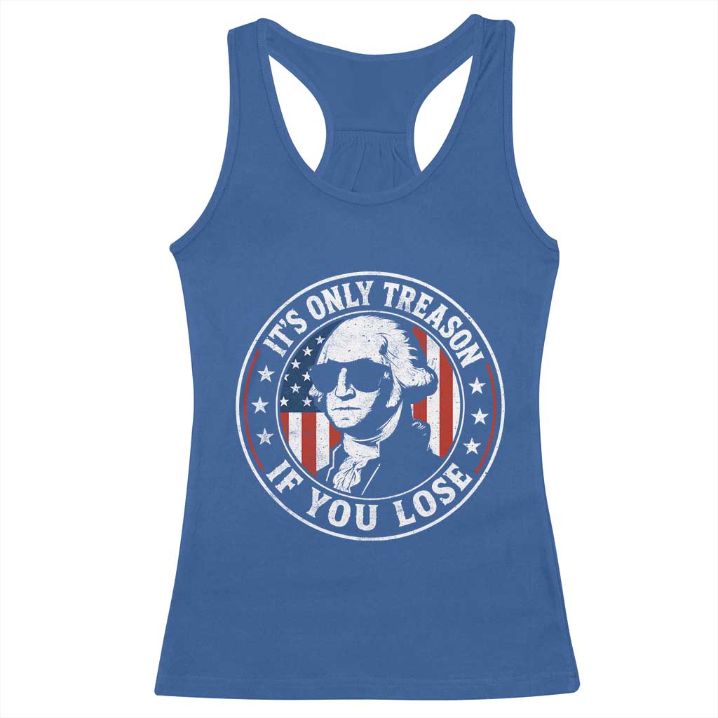 It Is Only Treason If You Lose George Washington Racerback Tank Top Funny 4th of July