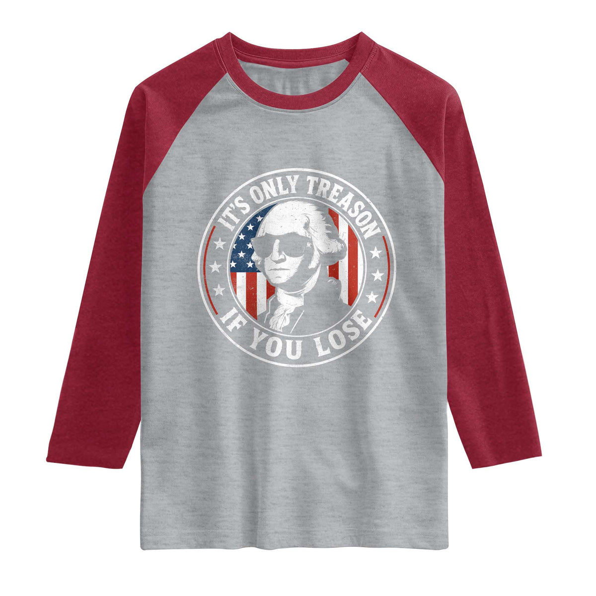 It Is Only Treason If You Lose George Washington Raglan Shirt Funny 4th of July