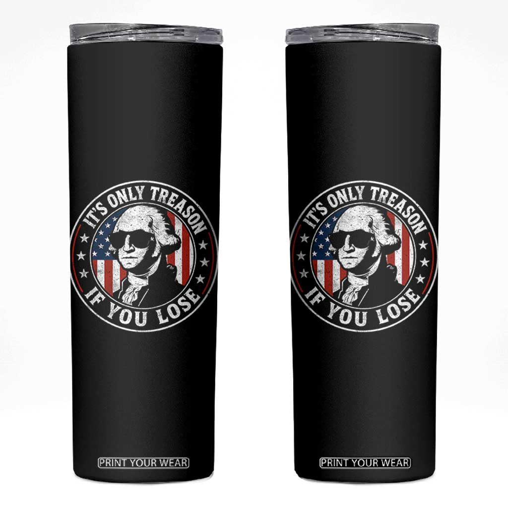 It Is Only Treason If You Lose George Washington Skinny Tumbler Funny 4th of July