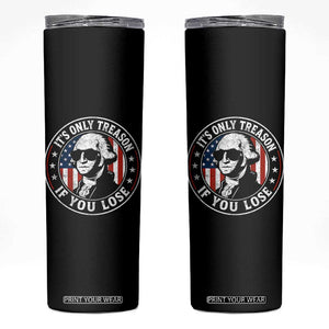 It Is Only Treason If You Lose George Washington Skinny Tumbler Funny 4th of July