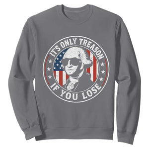 It Is Only Treason If You Lose George Washington Sweatshirt Funny 4th of July