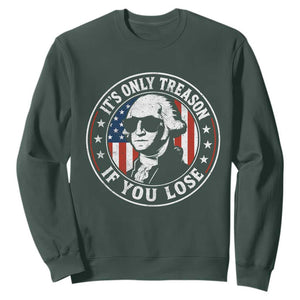 It Is Only Treason If You Lose George Washington Sweatshirt Funny 4th of July
