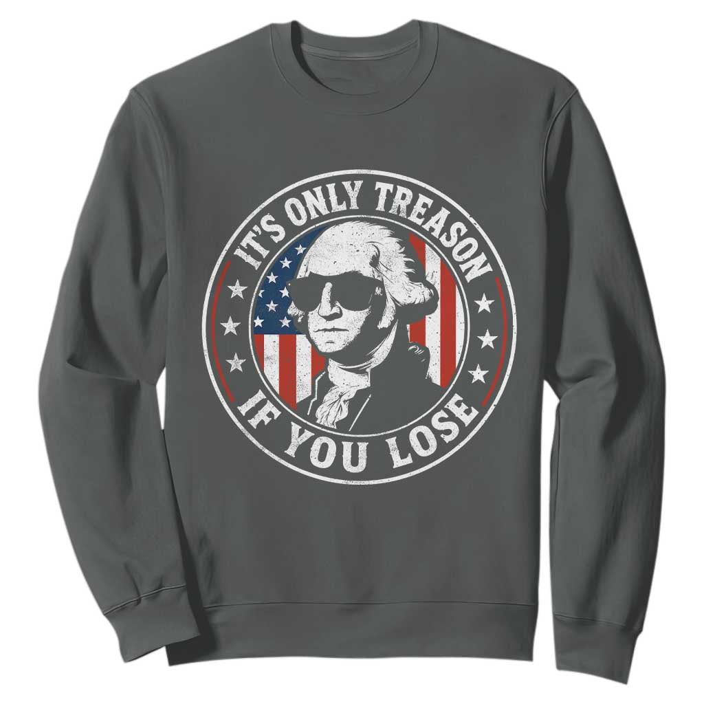 It Is Only Treason If You Lose George Washington Sweatshirt Funny 4th of July
