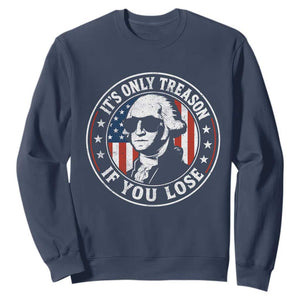 It Is Only Treason If You Lose George Washington Sweatshirt Funny 4th of July
