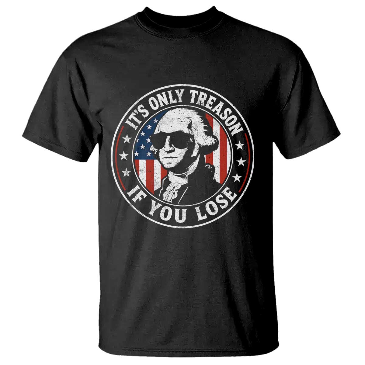 It Is Only Treason If You Lose George Washington T Shirt Funny 4th of July TS11 Black Print Your Wear