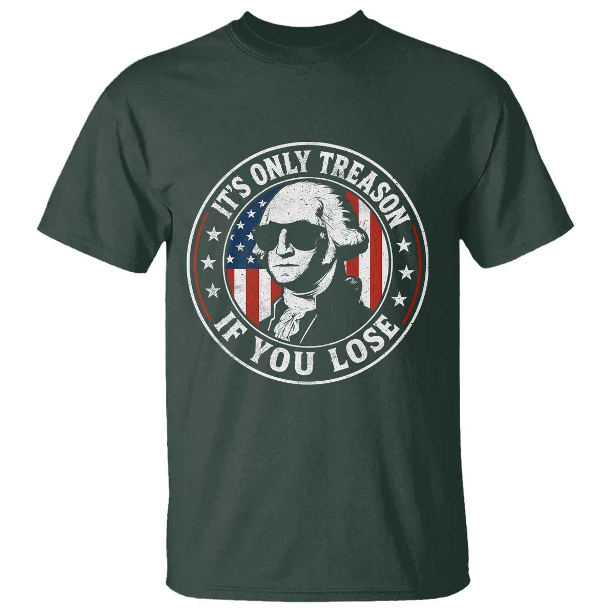 It Is Only Treason If You Lose George Washington T Shirt Funny 4th of July