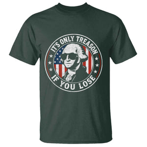 It Is Only Treason If You Lose George Washington T Shirt Funny 4th of July