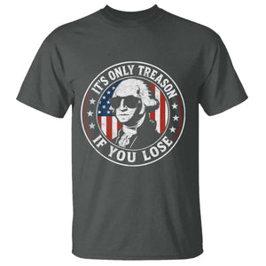 It Is Only Treason If You Lose George Washington T Shirt Funny 4th of July
