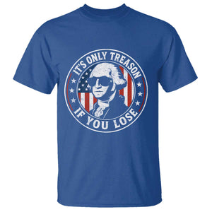 It Is Only Treason If You Lose George Washington T Shirt Funny 4th of July