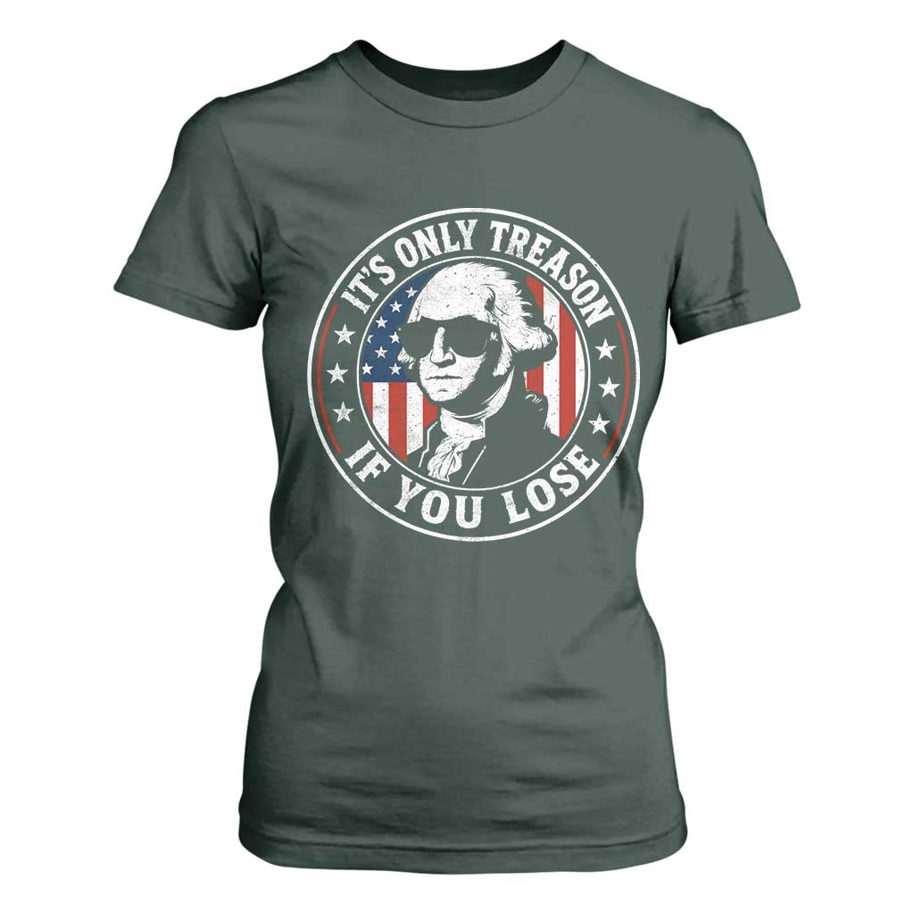 It Is Only Treason If You Lose George Washington T Shirt For Women Funny 4th of July