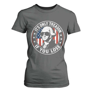 It Is Only Treason If You Lose George Washington T Shirt For Women Funny 4th of July