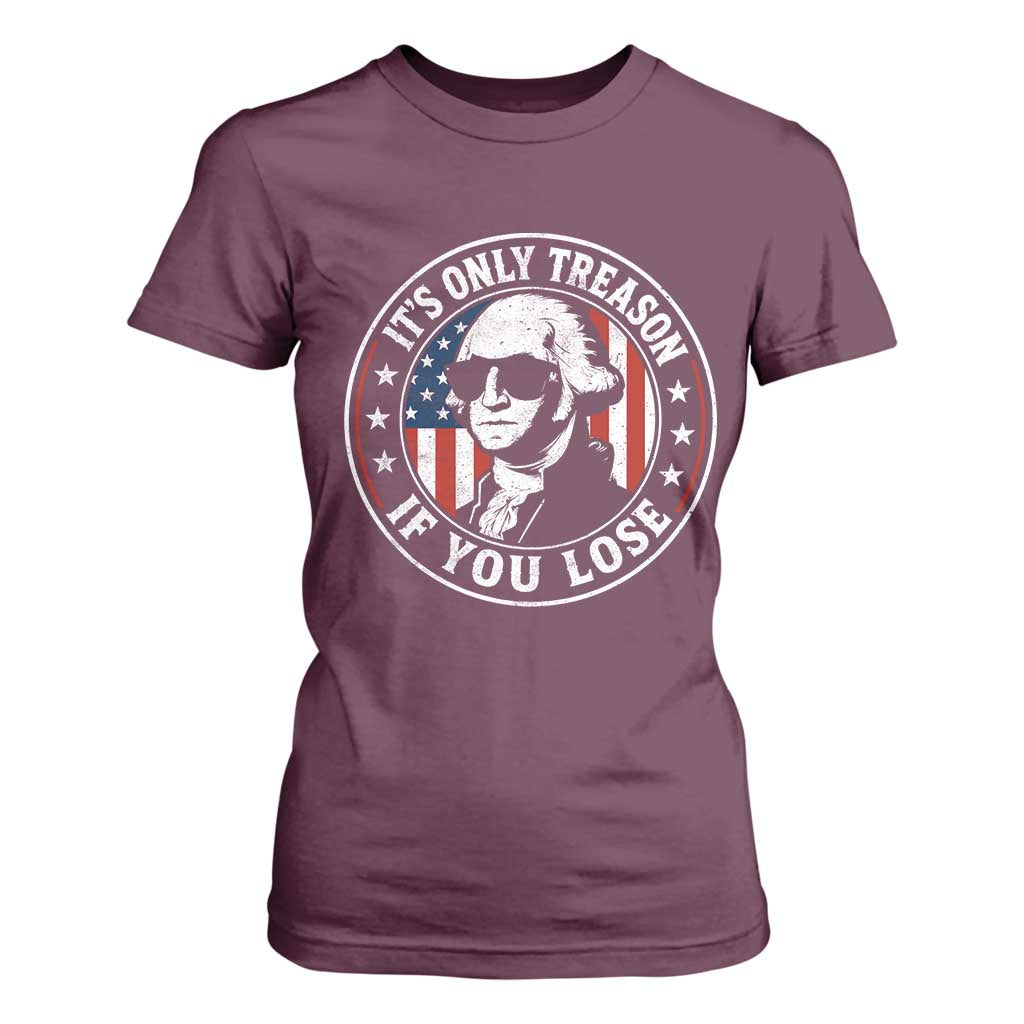 It Is Only Treason If You Lose George Washington T Shirt For Women Funny 4th of July