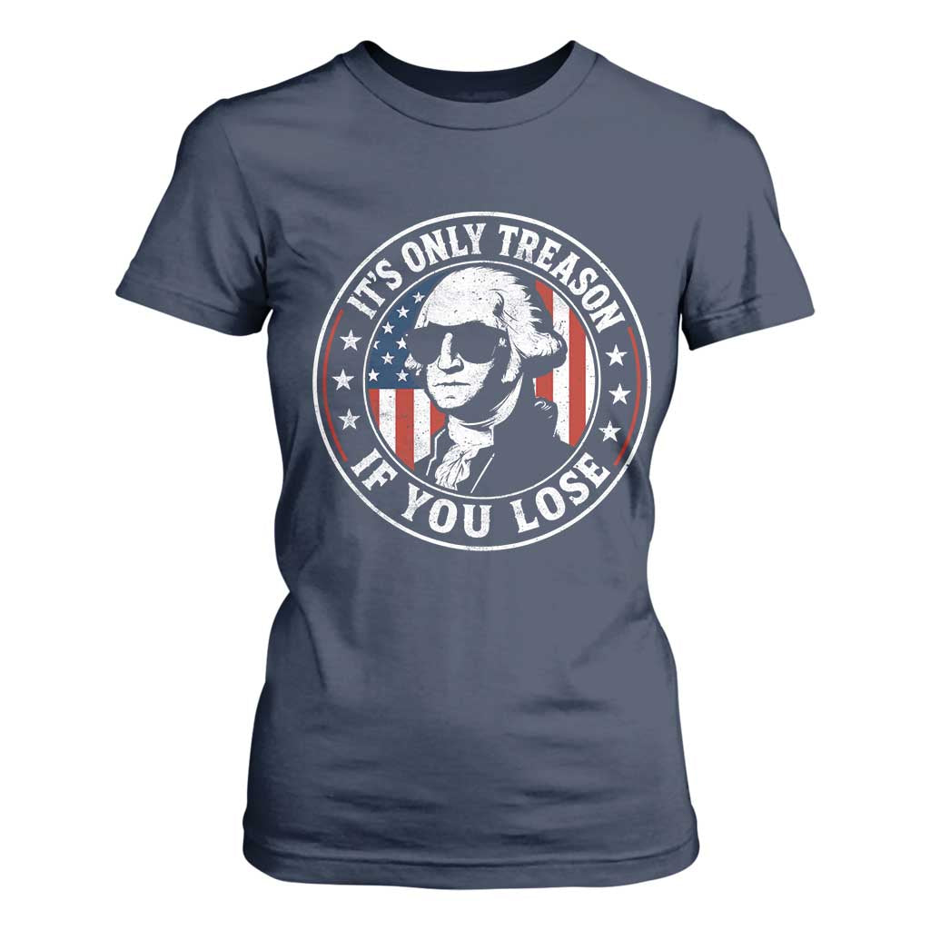 It Is Only Treason If You Lose George Washington T Shirt For Women Funny 4th of July