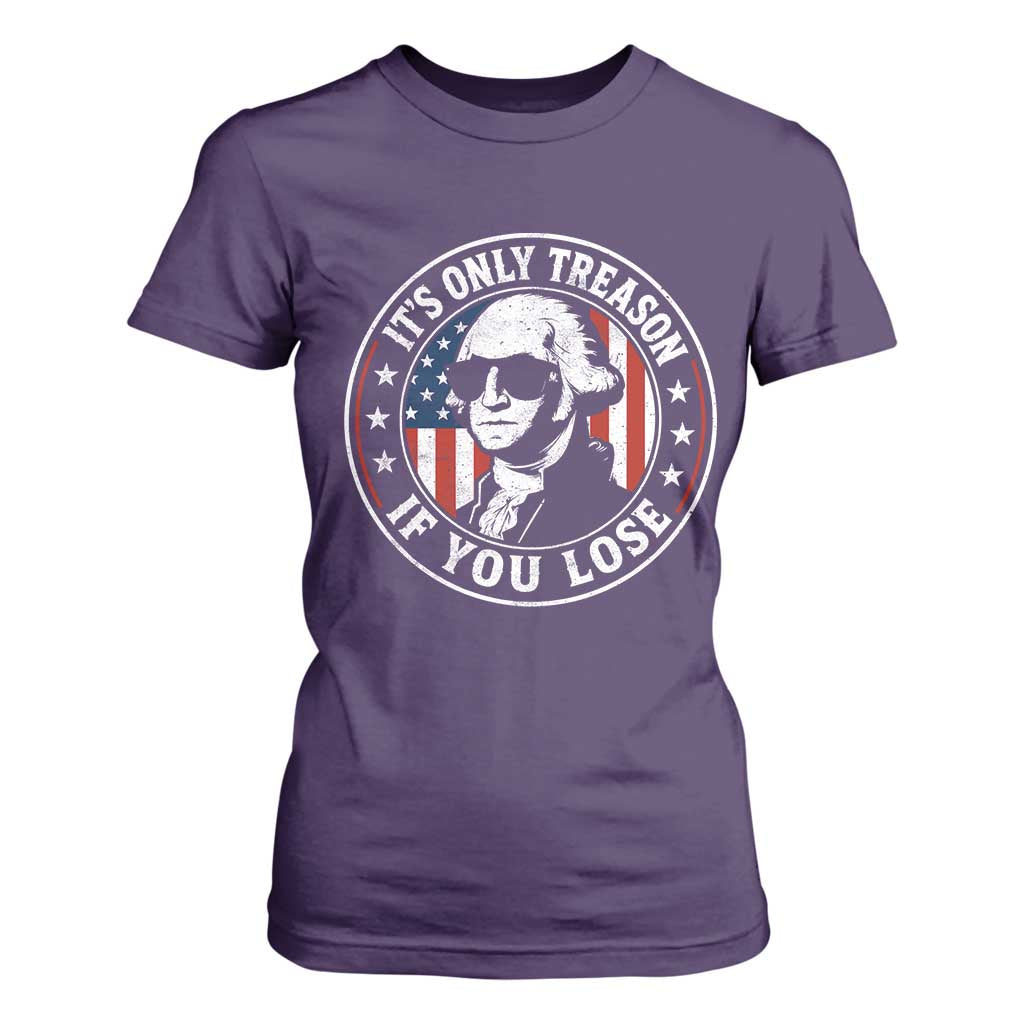 It Is Only Treason If You Lose George Washington T Shirt For Women Funny 4th of July