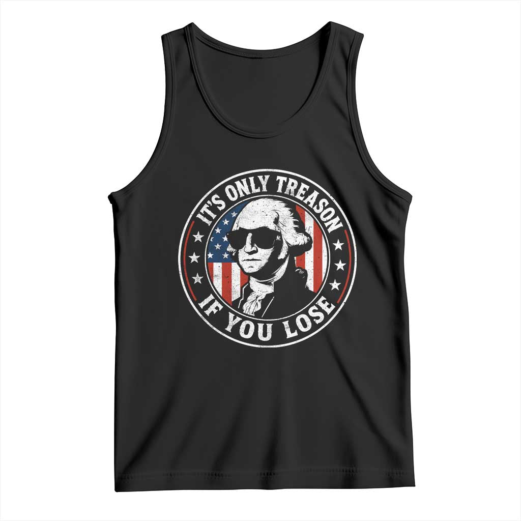It Is Only Treason If You Lose George Washington Tank Top Funny 4th of July