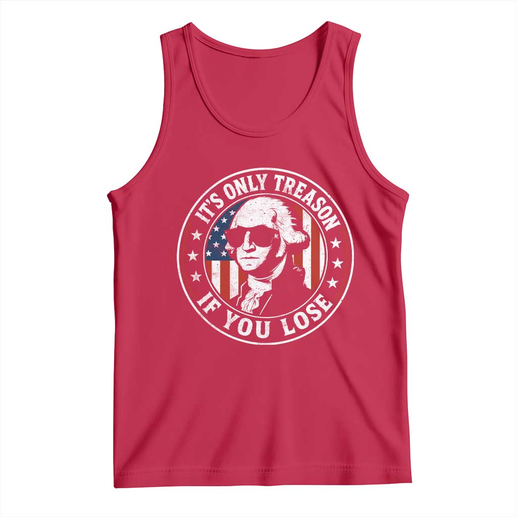 It Is Only Treason If You Lose George Washington Tank Top Funny 4th of July