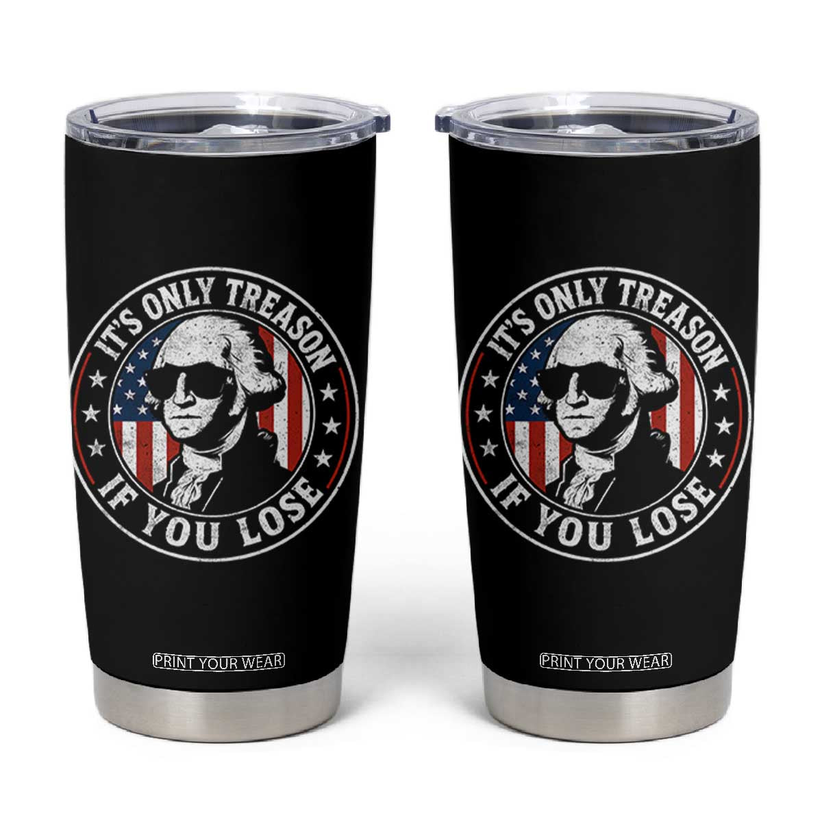 It Is Only Treason If You Lose George Washington Tumbler Cup Funny 4th of July TS11 Black Print Your Wear