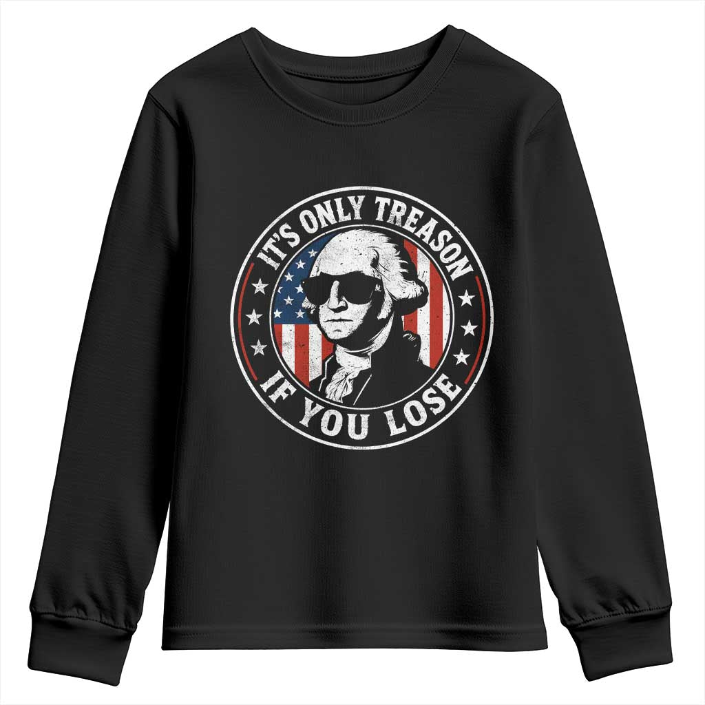 It Is Only Treason If You Lose George Washington Youth Sweatshirt Funny 4th of July