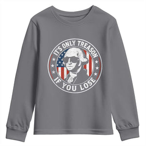 It Is Only Treason If You Lose George Washington Youth Sweatshirt Funny 4th of July