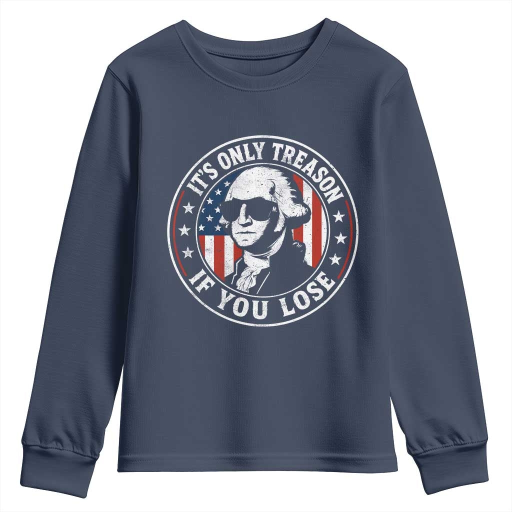 It Is Only Treason If You Lose George Washington Youth Sweatshirt Funny 4th of July