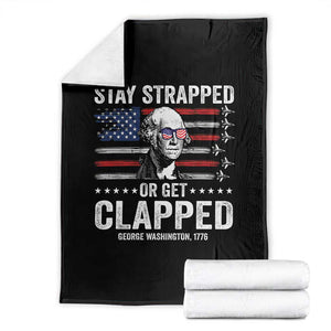 Stay Strapped Or Get Clapped George Washington Throw Blanket Funny 4th of July Jet American Flag