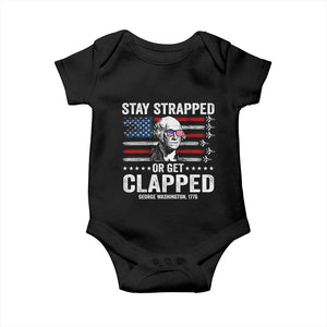 Stay Strapped Or Get Clapped George Washington Baby Onesie Funny 4th of July Jet American Flag