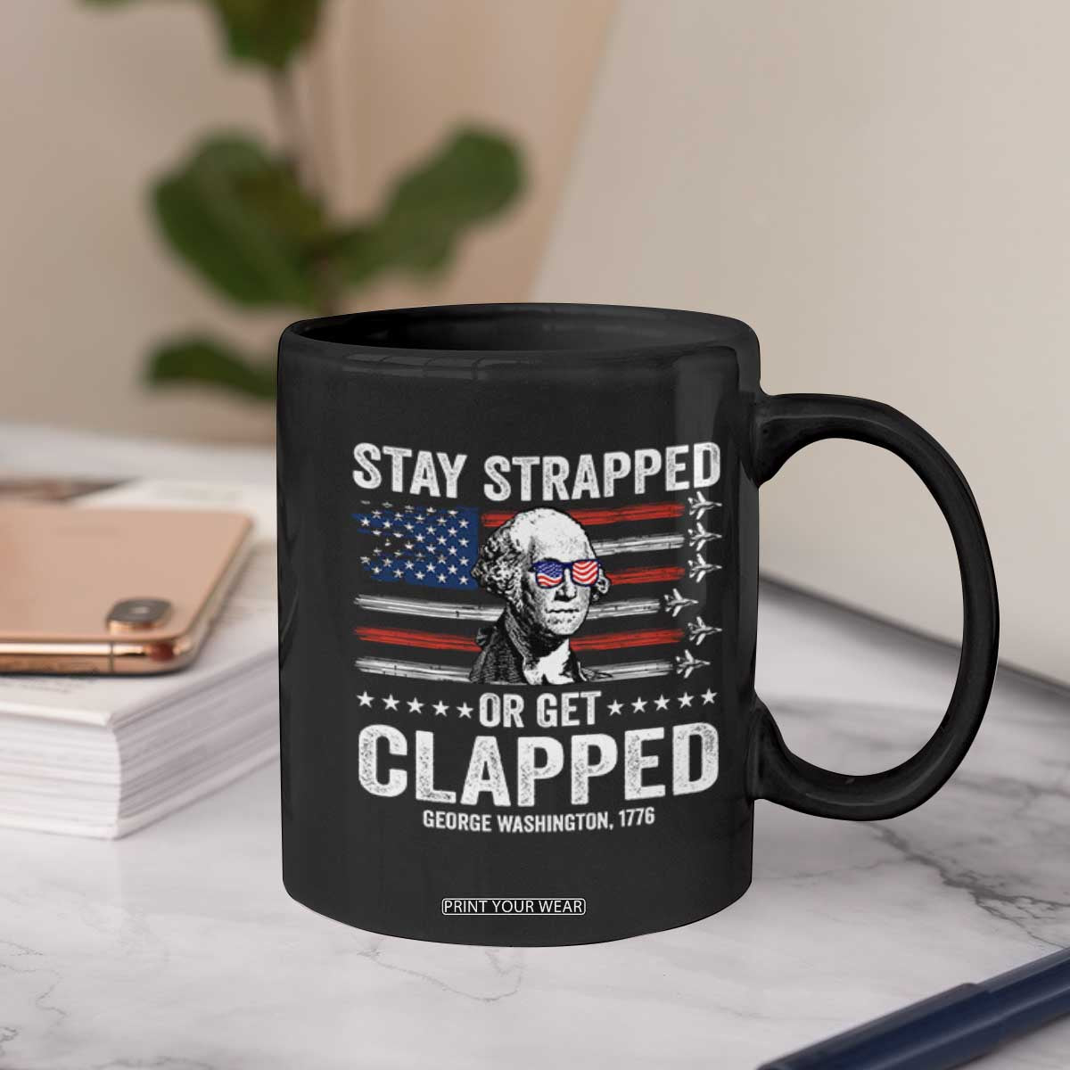 Stay Strapped Or Get Clapped George Washington Coffee Mug Funny 4th of July Jet American Flag