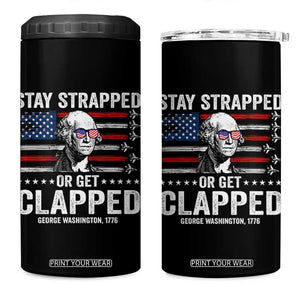 Stay Strapped Or Get Clapped George Washington 4 in 1 Can Cooler Tumbler Funny 4th of July Jet American Flag