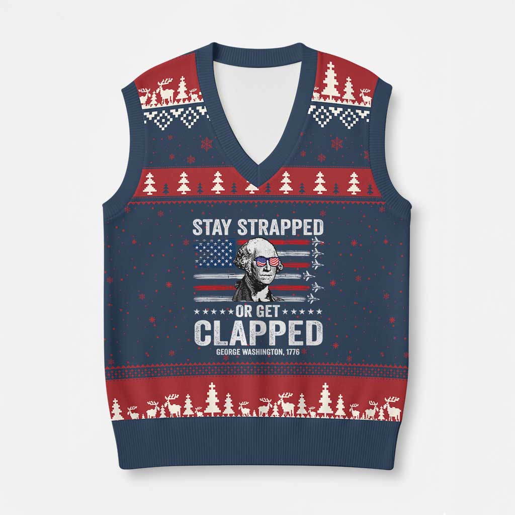 Stay Strapped Or Get Clapped George Washington V-Neck Knit Sweater Vest Funny 4th of July Jet American Flag