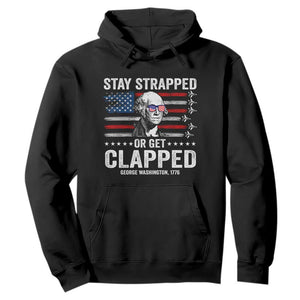 Stay Strapped Or Get Clapped George Washington Hoodie Funny 4th of July Jet American Flag
