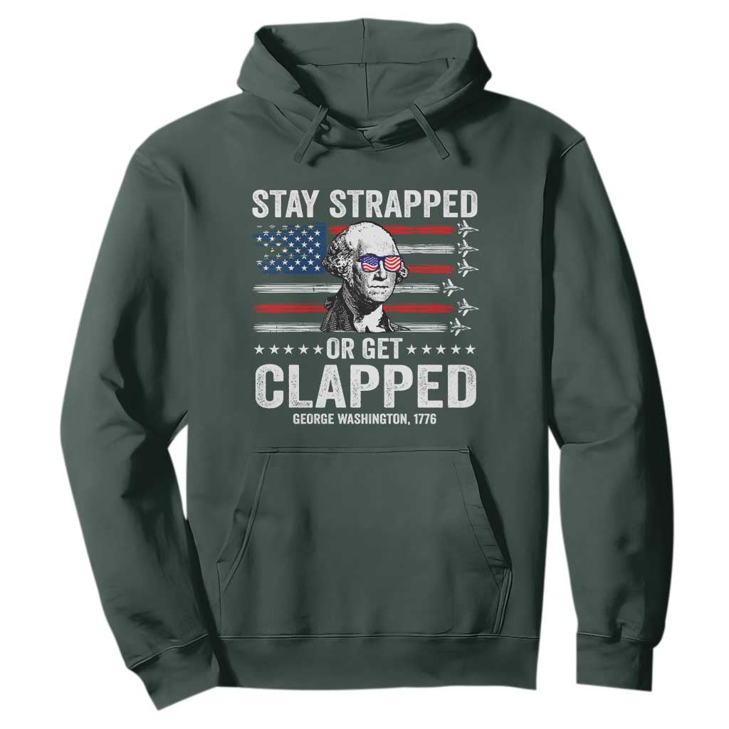 Stay Strapped Or Get Clapped George Washington Hoodie Funny 4th of July Jet American Flag