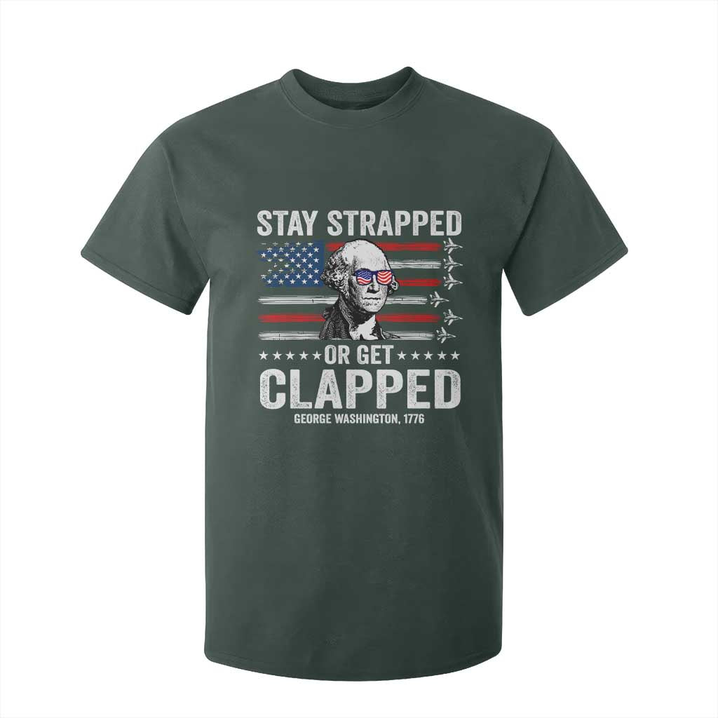 Stay Strapped Or Get Clapped George Washington T Shirt For Kid Funny 4th of July Jet American Flag