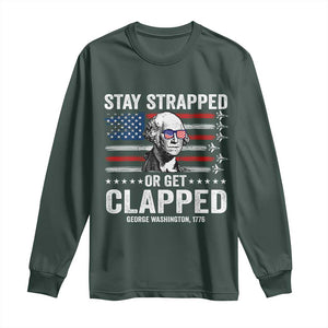 Stay Strapped Or Get Clapped George Washington Long Sleeve Shirt Funny 4th of July Jet American Flag