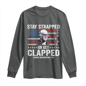 Stay Strapped Or Get Clapped George Washington Long Sleeve Shirt Funny 4th of July Jet American Flag
