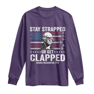 Stay Strapped Or Get Clapped George Washington Long Sleeve Shirt Funny 4th of July Jet American Flag