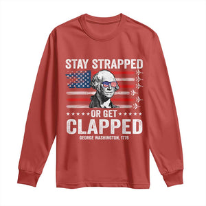 Stay Strapped Or Get Clapped George Washington Long Sleeve Shirt Funny 4th of July Jet American Flag