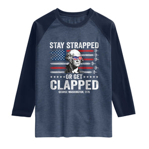 Stay Strapped Or Get Clapped George Washington Raglan Shirt Funny 4th of July Jet American Flag