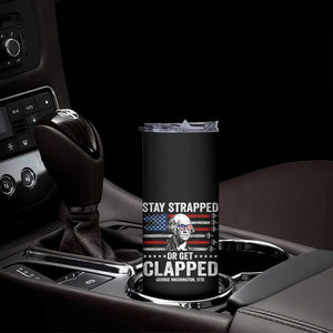 Stay Strapped Or Get Clapped George Washington Skinny Tumbler Funny 4th of July Jet American Flag