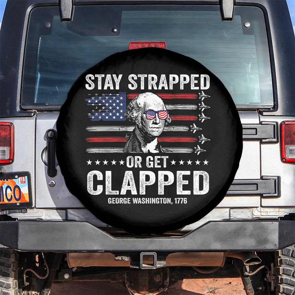 Stay Strapped Or Get Clapped George Washington Spare Tire Cover Funny 4th of July Jet American Flag