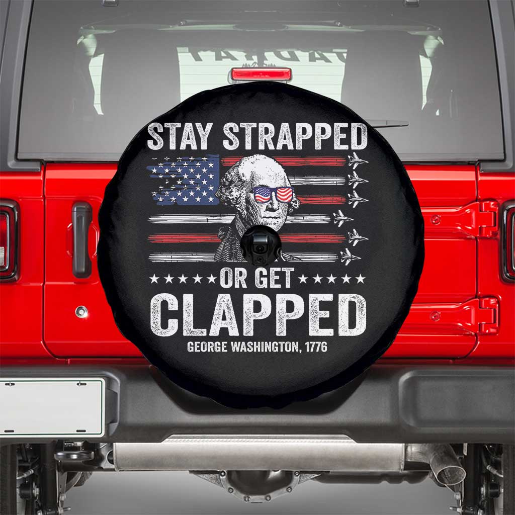 Stay Strapped Or Get Clapped George Washington Spare Tire Cover Funny 4th of July Jet American Flag