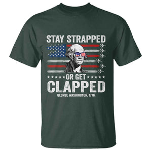 Stay Strapped Or Get Clapped George Washington T Shirt Funny 4th of July Jet American Flag