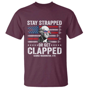 Stay Strapped Or Get Clapped George Washington T Shirt Funny 4th of July Jet American Flag