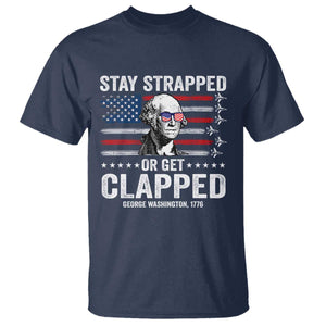 Stay Strapped Or Get Clapped George Washington T Shirt Funny 4th of July Jet American Flag