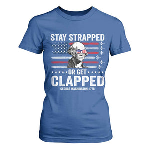 Stay Strapped Or Get Clapped George Washington T Shirt For Women Funny 4th of July Jet American Flag