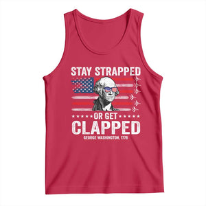 Stay Strapped Or Get Clapped George Washington Tank Top Funny 4th of July Jet American Flag