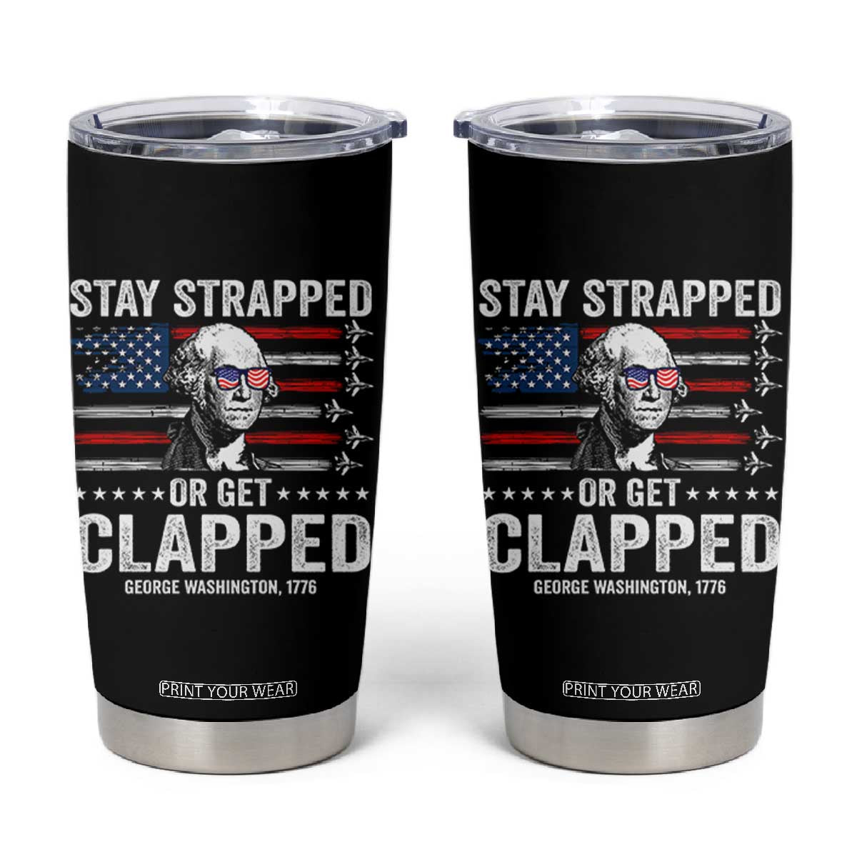 Stay Strapped Or Get Clapped George Washington Tumbler Cup Funny 4th of July Jet American Flag TS11 Black Print Your Wear